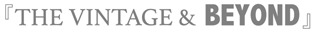 THE VINTAGE & BEYOND